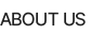 ABOUT US